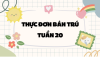 THỰC ĐƠN BÁN TRÚ TUẦN 20