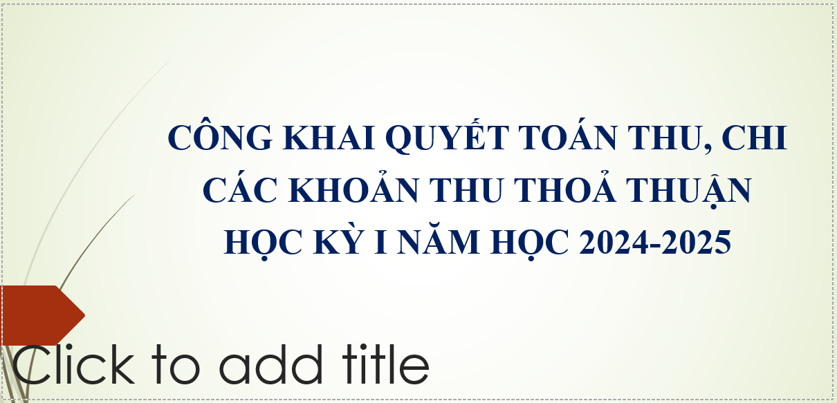 CÔNG KHAI QUYẾT TOÁN THU, CHI  CÁC KHOẢN THU THOẢ THUẬN  HỌC KỲ I NĂM HỌC 2024-2025