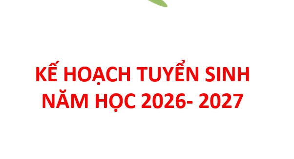 KẾ HOẠCH TUYỂN SINH NĂM HỌC 2026 - 2027
